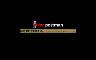 MR POSTMANSMS, MMS, VOZ E PIN-CODE
 