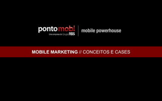 MOBILE MARKETING // CONCEITOS E CASES
 