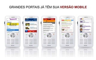GRANDES PORTAIS JÁ TÊM SUA VERSÃO MOBILE
 
