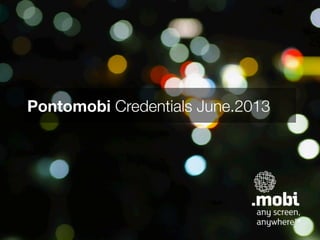 Pontomobi Credentials June.2013
 