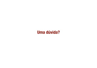 Uma dúvida?
 