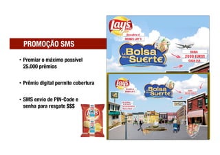 PROMOÇÃO SMS
•  Premiar o máximo possível"
   25.000 prêmios


•  Prêmio digital permite cobertura


•  SMS envio de PIN-Code e "
   senha para resgate $$$
 