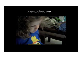 A REVOLUÇÃO DO IPAD
 