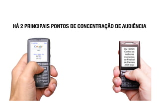 HÁ 2 PRINCIPAIS PONTOS DE CONCENTRAÇÃO DE AUDIÊNCIA


                                          De: 30120
                                          Confira os
                                           melhores
                                          momentos
                                          do Festival
                                          de Cannes
                                          2009 aqui
 