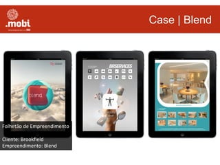 Case | Blend
Folhetão	
  de	
  Empreendimento	
  
	
  
Cliente:	
  Brookﬁeld	
  
Empreendimento:	
  Blend	
  
 