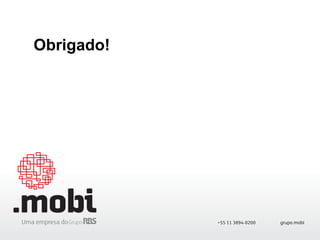 grupo.mobi+55 11 3894-0200
Obrigado!
 