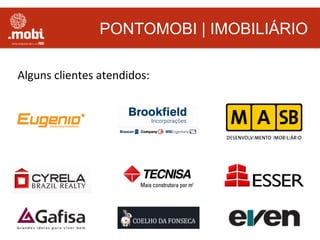 PONTOMOBI | IMOBILIÁRIO
Alguns	
  clientes	
  atendidos:	
  
 