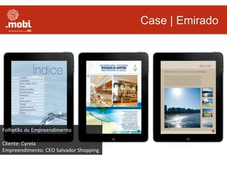 Case | Emirado
Folhetão	
  de	
  Empreendimento	
  
	
  
Cliente:	
  Cyrela	
  
Empreendimento:	
  CEO	
  Salvador	
  Shopping	
  
 