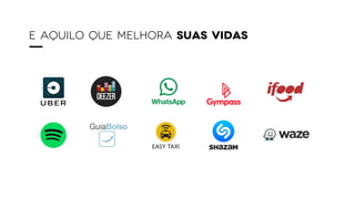 E AQUILO QUE MELHORA SUAS VIDAS
 