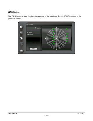 2013-01-10 1211197 
– 16 – 
GPS Status 
The GPS Status screen displays the location of the satellites. Touch DONE to return to the previous screen.  