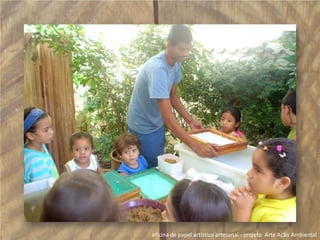 oficina de papel artístico artesanal - projeto  Arte Ação Ambiental