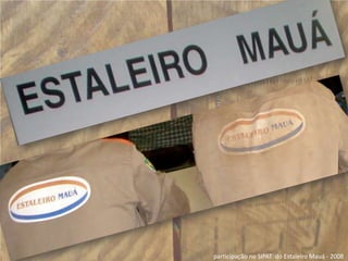 participação no SIPAT  do Estaleiro Mauá - 2008 