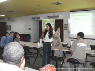 palestra  no  SIPAT do Estaleiro Mauá - 2008  [consumo consciente e 3R’S]