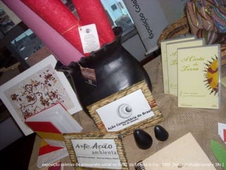 exposição coletiva de artesanato social no SIPAT  da Editora O Dia - 2009  [tema: inclusão social e 3Rs ]