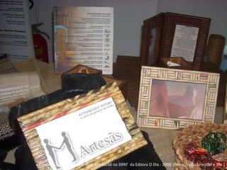 exposição coletiva de artesanato social no SIPAT  da Editora O Dia - 2009  [tema: inclusão social e 3Rs ]