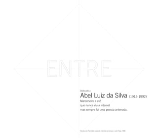 Dedicado a

Abel Luiz da Silva (1913-1992)
Marceneiro e avô
que nunca viu a internet
mas sempre foi uma pessoa antenada.




Estrutura do Poemóbile subverter. Haroldo de Campos e Julio Plaza, 1968.
 