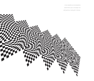 Uma seqüência de tabuleiros

 distorcidos para simulação de

perspectiva, evolução e tempo.
 