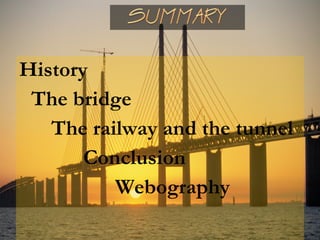 History
The bridge
The railway and the tunnel
Conclusion
Webography
 