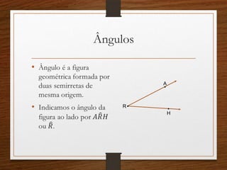 Ângulos
•
.H
.
.A
R