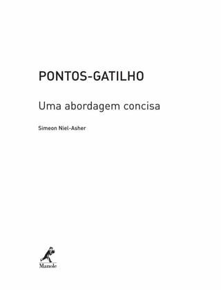 PONTOS-GATILHO
Uma abordagem concisa
Simeon Niel-Asher
A
Manole
 