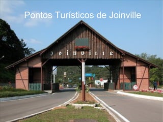 Pontos Turísticos de Joinville
 