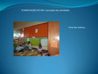 PLANIFICAÇÃO DO DIA: marcação das atividades

Uma das rotinas…

 