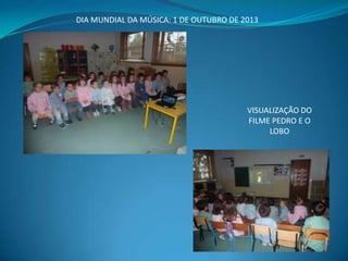 DIA MUNDIAL DA MÚSICA: 1 DE OUTUBRO DE 2013

VISUALIZAÇÃO DO
FILME PEDRO E O
LOBO

 