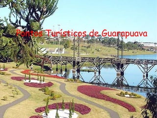 Pontos Turísticos de Guarapuava
 