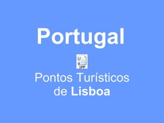 Portugal Pontos Turísticos de  Lisboa 