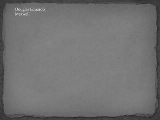 Douglas EduardoMaxwell