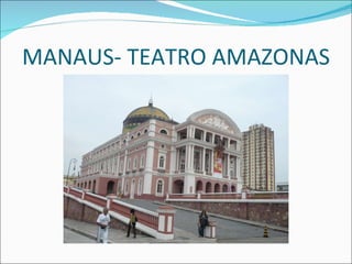MANAUS- TEATRO AMAZONAS 