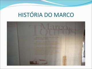 HISTÓRIA DO MARCO 