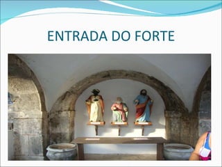 ENTRADA DO FORTE 