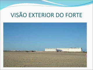 VISÃO EXTERIOR DO FORTE 
