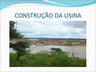 CONSTRUÇÃO DA USINA 