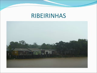 RIBEIRINHAS 