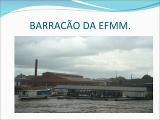 BARR ACÃO DA EFMM. 