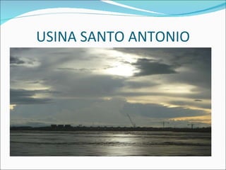 USINA SANTO ANTONIO 