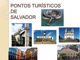 PONTOS TURÍSTICOS
DE
SALVADOR
 