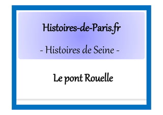 HistoiresHistoires--dede--Paris.frParis.fr
- Histoires de Seine -
Le pont Rouelle
 