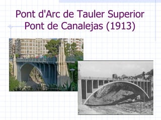 Ponts: Per a ferrocarril o trànsit rodat (cotxes, ...) Viaducte: Passa per damunt d'una vall. 