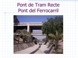 Pas elevat: Passa per damunt d'una carretera. Aqüeductes: Per a transportar aigua. 