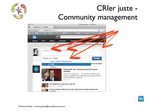 CRIer juste -  
Community management

© Vincent Giolito - vincent.giolito@nouvellecarriere.com

 