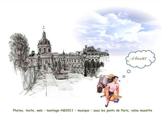 Photos, texte, web – montage-NG2011 – musique : sous les ponts de Paris, valse musette
 