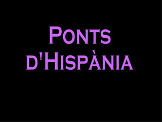 Ponts  d'Hispània 