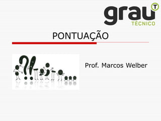 PONTUAÇÃO
Prof. Marcos Welber
 