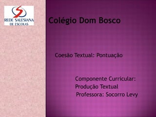 Colégio Dom Bosco ,[object Object],[object Object],[object Object],[object Object]