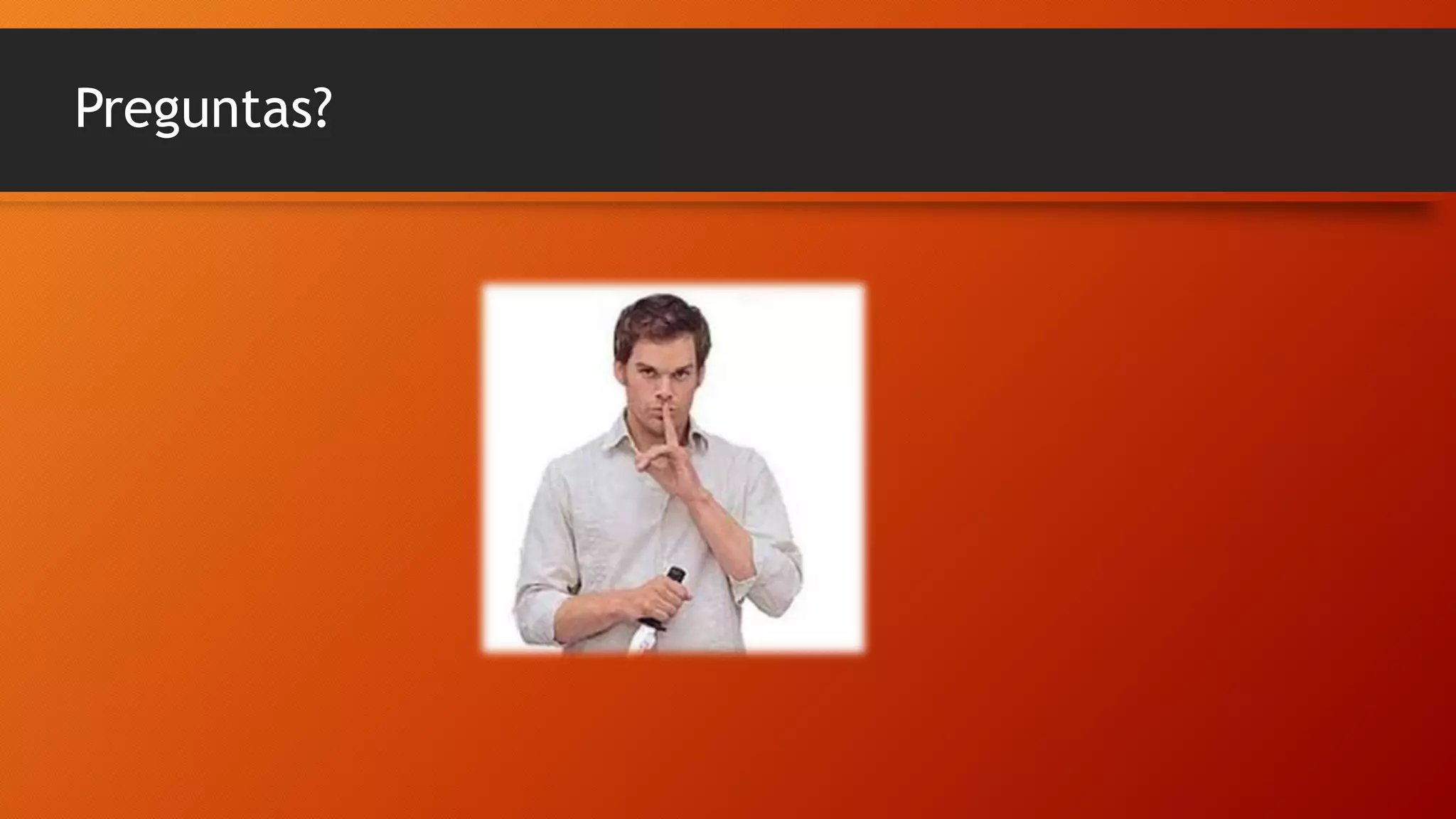 Preguntas?

 