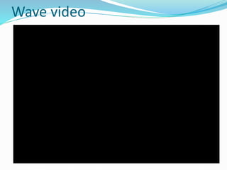 Wave video 
 