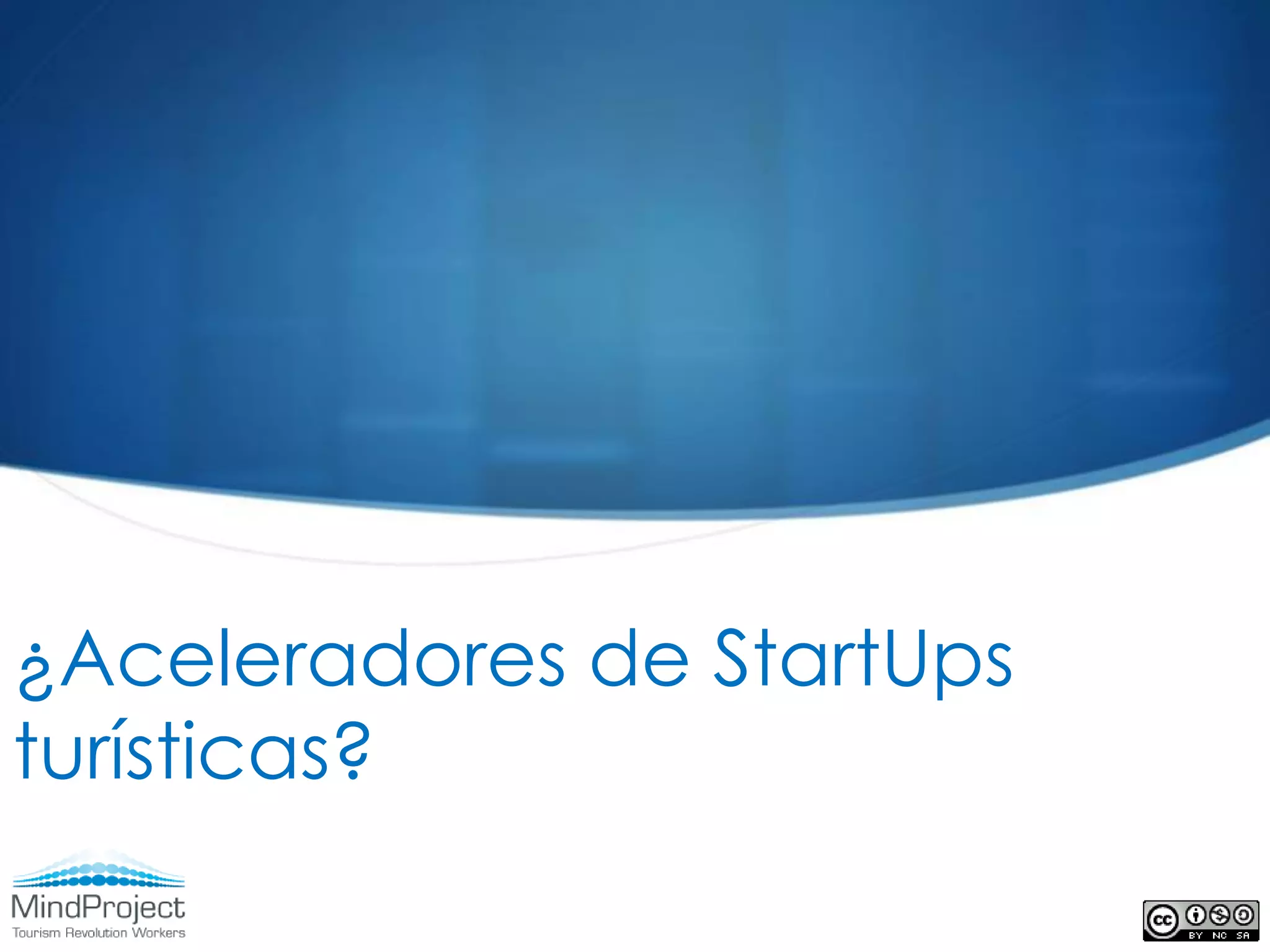 ¿Aceleradores de StartUps
turísticas?
 